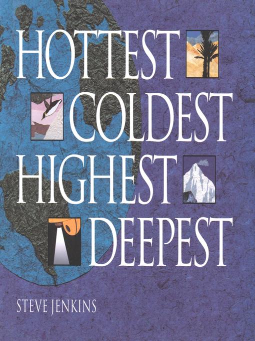 Title details for Hottest, Coldest, Highest, Deepest by Steve Jenkins - Available